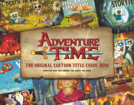 Adventure Time: The Original Cartoon Title Cards (Vol 1) Hardcover by Pendleton Ward