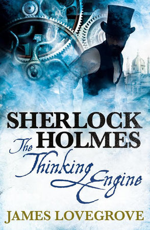 Sherlock Holmes: The Thinking Engine Paperback by James Lovegrove