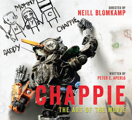 Chappie: The Art of the Movie Hardcover by Peter Aperlo