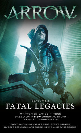 Arrow: Fatal Legacies Paperback by Marc Guggenheim and James R. Tuck