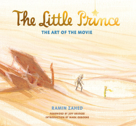 The Little Prince: The Art of the Movie Hardcover by Ramin Zahed