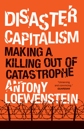 Disaster Capitalism Paperback by Antony Loewenstein