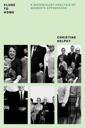 Close to Home Paperback by Christine Delphy; introduction by Rachel Hills