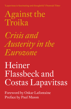 Against the Troika Paperback by Costas Lapavitsas; Heiner Flassbeck