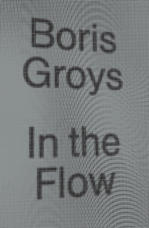 In the Flow Paperback by Boris Groys