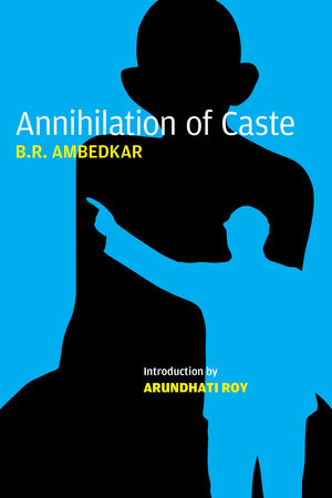 Annihilation of Caste Paperback by B.R. Ambedkar, introduction by Arundhati Roy, edited by S. Anand