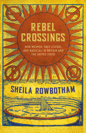 Rebel Crossings Hardcover by Sheila Rowbotham