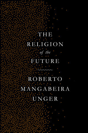 The Religion of the Future Paperback by Roberto Mangabeira Unger