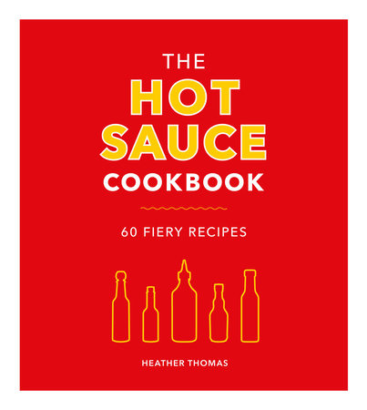 The Hot Sauce Cookbook Hardcover by Heather Thomas