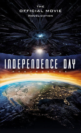 Independence Day: Resurgence: The Official Movie Novelization Paperback by Alex Irvine