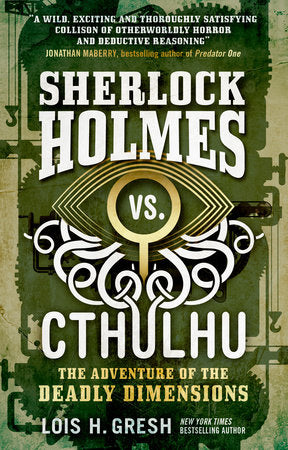 Sherlock Holmes vs. Cthulhu: The Adventure of the Deadly Dimensions Paperback by Lois H. Gresh