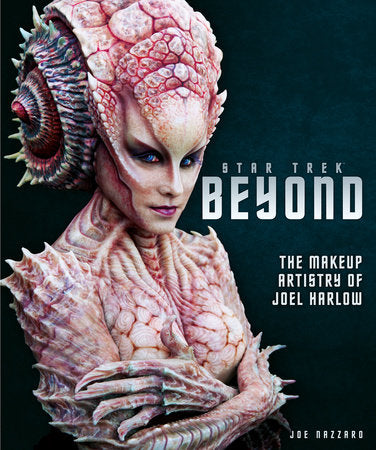 Star Trek Beyond - The Makeup Artistry of Joel Harlow Hardcover by Titan Books