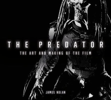 The Predator: The Art and Making of the Film Hardcover by James Nolan