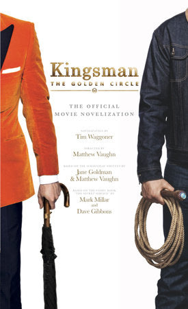 Kingsman: The Golden Circle - The Official Movie Novelization Paperback by Tim Waggoner