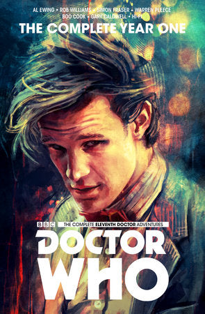Doctor Who : The Eleventh Doctor Complete Year One Hardcover by Written by Al Ewing and Rob Williams with art by Simon Fraser and Warren Pleece