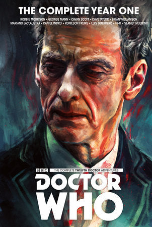 Doctor Who : The Twelfth Doctor Complete Year One Hardcover by Written by Robbie Morrison and George Mann with art by Brian Williamson, Dave Taylor and Mariano Laclustra