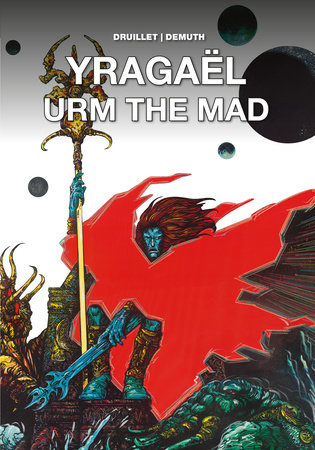 Yragaël and Urm the Mad Hardcover by Written and created by Philippe Druillet, with Michel Demuth