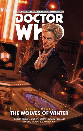 Doctor Who: The Twelfth Doctor: Time Trials Vol. 2: The Wolves of Winter Hardcover by Written by Richard Dinnick, with art by Brian Williamson, Pasquale Qualane, Marcelo Salaza & Edu Menna