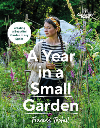 Gardeners' World: A Year in a Small Garden Hardcover by Frances Tophill