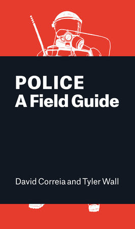 Police: A Field Guide Paperback by David Correia and Tyler Wall
