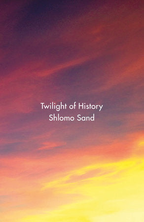 Twilight of History Hardcover by Shlomo Sand