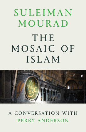 The Mosaic of Islam Paperback by Suleiman Mourad, interviewed by Perry Anderson