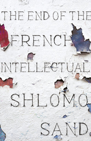 The End of the French Intellectual Hardcover by Shlomo Sand