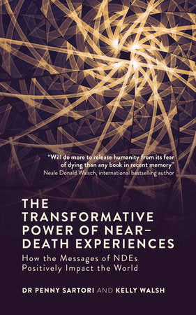 The Transformative Power of Near-Death Experiences Paperback by Dr. Penny Sartori