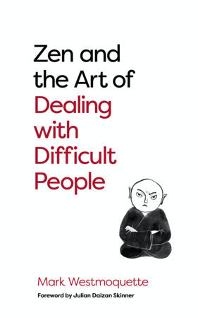 Zen and the Art of Dealing with Difficult People Paperback by Mark Westmoquette