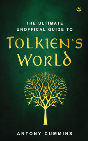 The Ultimate Unofficial Guide to Tolkien's World Hardcover by Antony Cummins