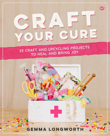Craft Your Cure Paperback by Gemma Longworth