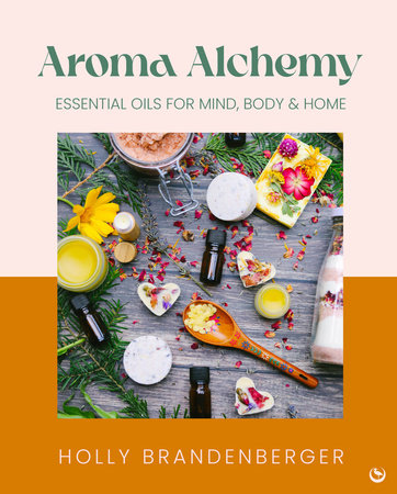 Aroma Alchemy Hardcover by Holly Brandenberger