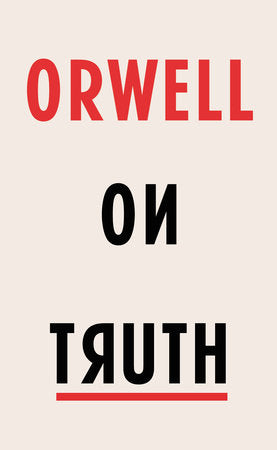 Orwell on Truth Hardcover by George Orwell