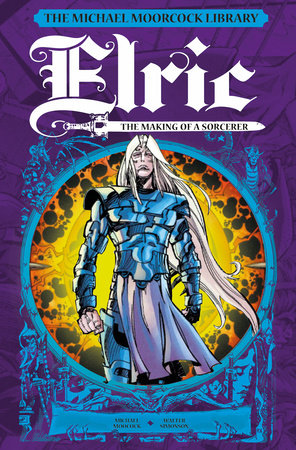 The Michael Moorcock Library: Elric: The Making of a Sorcerer Hardcover by Written by Michael Moorcock