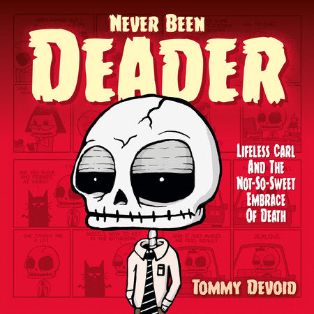 Never Been Deader: Lifeless Carl and the Not-So-Sweet Embrace of Death Hardcover by Written by Tommy Devoid