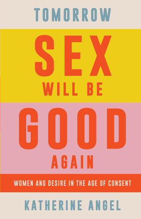 Tomorrow Sex Will Be Good Again TR by Katherine Angel