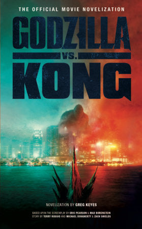 Godzilla vs. Kong: The Official Movie Novelization Paperback by Greg Keyes