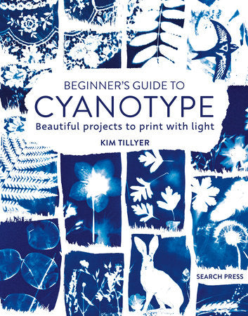 Beginner’s Guide to Cyanotype Paperback by Kim Tillyer