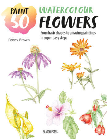 Paint 50: Watercolour Flowers Paperback by Penny Brown