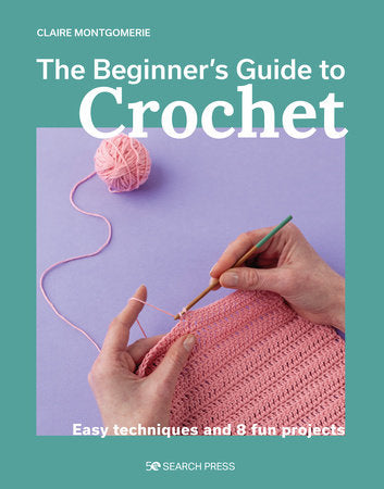 Beginner's Guide to Crochet, The Paperback by Claire Montgomerie