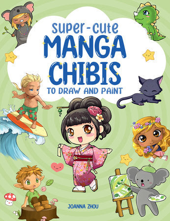 Super-Cute Manga Chibis to Draw and Paint Paperback by Joanna Zhou