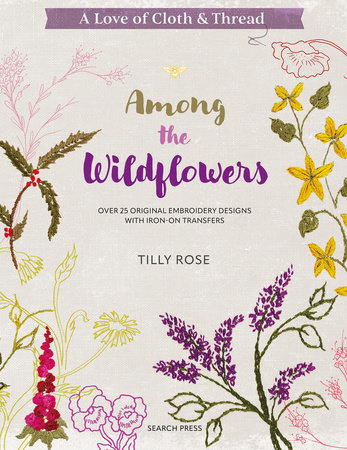 A Love of Cloth and Thread: Among the Wildflowers Paperback by Tilly Rose