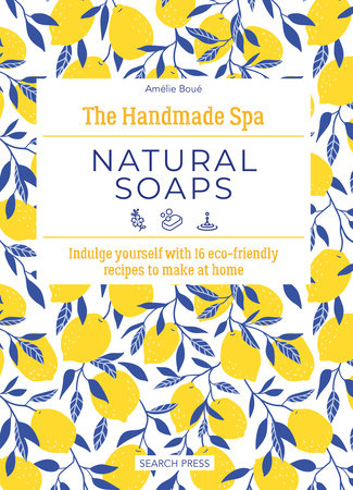 Handmade Spa: Natural Soaps, The Hardcover by Amélie Boué