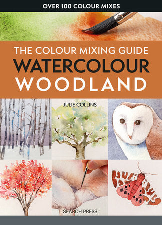 Colour Mixing Guide: Watercolour Woodland, The Paperback by Julie Collins