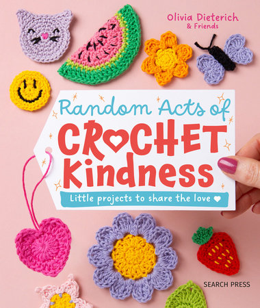 Random Acts of Crochet Kindness Hardcover by Olivia Dieterich
