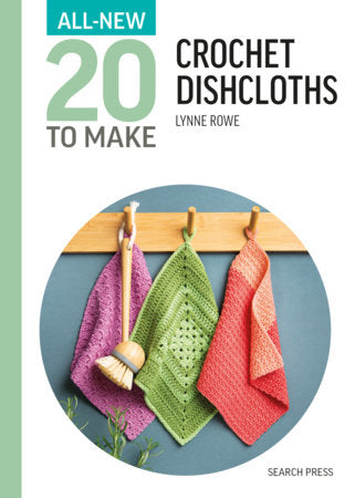 All-New Twenty To Make: Crochet Dishcloths Hardcover by Lynne Rowe