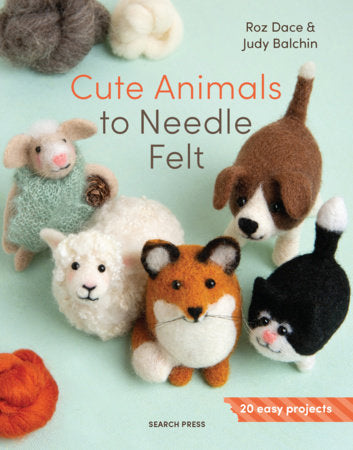 Cute Animals to Needle Felt Paperback by Roz Dace and Judy Balchin