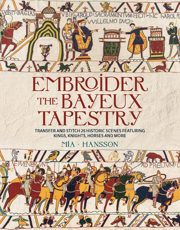 Embroider the Bayeux Tapestry Hardcover by Mia Hansson