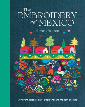The Embroidery of Mexico Hardcover by Gimena Romero