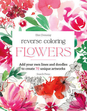 Reverse Coloring: Flowers Paperback by Élise Demozay
